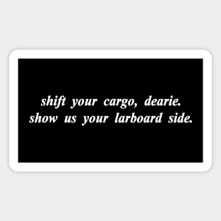 shift your cargo dearie show us your larboard side Magnet